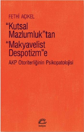 Kutsal Mazlumluk'tan Makyavelist Despotizm'e - İletişim Yayınları Kitap