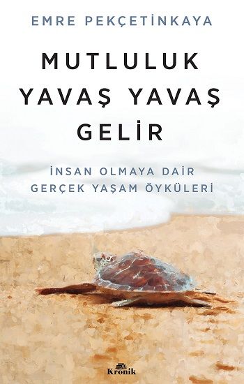 Mutluluk Yavaş Yavaş Gelir - Kronik Kitap Kitap