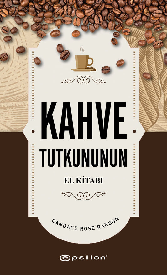Kahve Tutkununun El Kitabı (Fleksi Kapak) - Epsilon Yayınları Kitap