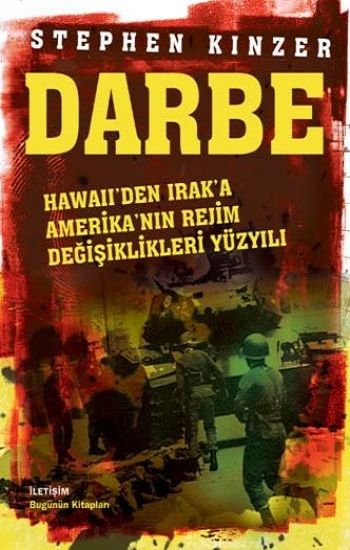 Darbe: Hawaii'den Irak'a Amerika'nın Rejim Değişiklikleri Yüzyılı - İletişim Yayınları Kitap