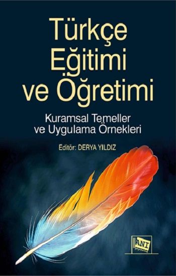 Türkçe Eğitimi ve Öğretimi Kuramsal Temeller ve Uygulama Örnekleri - Anı Yayıncılık Kitap