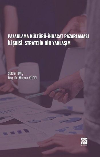 Pazarlama Kültürü-İhracat Pazarlaması İlişkisi: Stratejik Bir Yaklaşım - Gazi Kitabevi Kitap