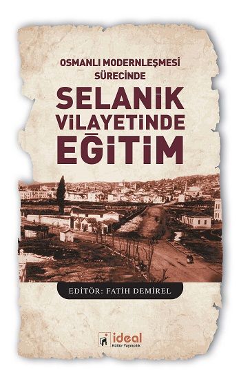 Osmanlı Modernleşmesi Sürecinde Selanik Vilayetinde  Eğitim - İdeal Kültür Akademik Kitap