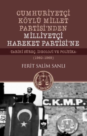 Cumhuriyetçi Köylü Millet Partisi'nden Milliyetçi Hareket Partisi'ne - Ötüken Neşriyat Kitap