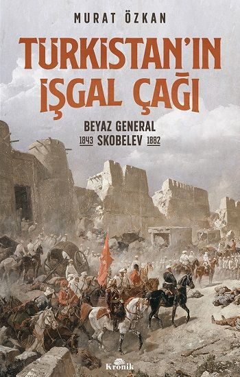 Türkistan’ın İşgal Çağı - Kronik Kitap Kitap