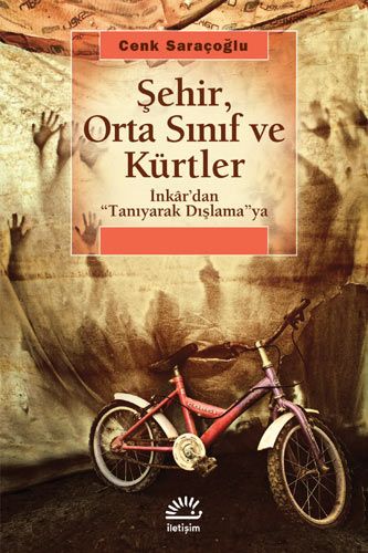 Şehir, Orta Sınıf ve Kürtler: İnkar'dan Tanıyarak Dışlamaya - İletişim Yayınları Kitap