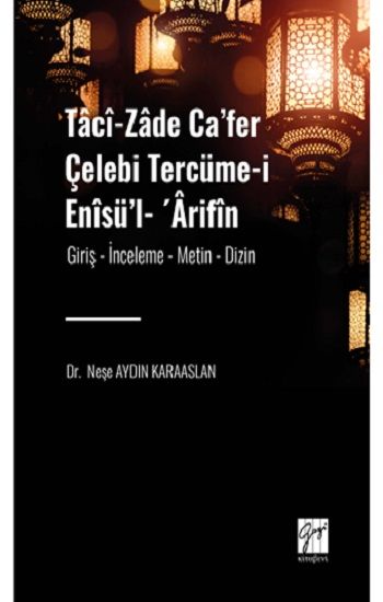 Taci-zade Ca’fer Çelebi Tercüme-i Enisü’l- ’Arifin  Eserin Alt Başlığı: (Giriş- İnceleme-Metin-Dizin) - Gazi Kitabevi Kitap