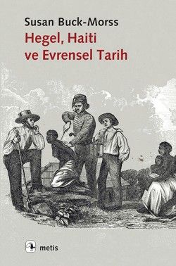 Hegel, Haiti ve Evrensel Tarih (Hegel, Haiti,and Universal History) - Metis Yayınları Kitap