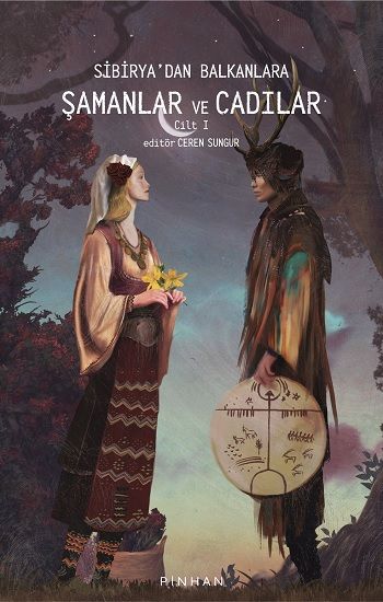 Sibirya'dan Balkanlara Şamanlar ve Cadılar -Cilt 1 - Pinhan Yayıncılık Kitap