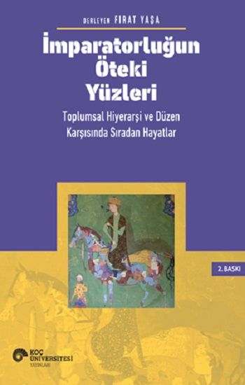 İmparatorluğun Öteki Yüzleri: Toplumsal Hiyerarşi ve Düzen Karşısında Sıradan Hayatlar - Koç Üniversitesi Yayınları Kitap