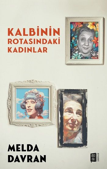 Kalbinin Rotasındaki Kadınlar - Mona Kitap Kitap
