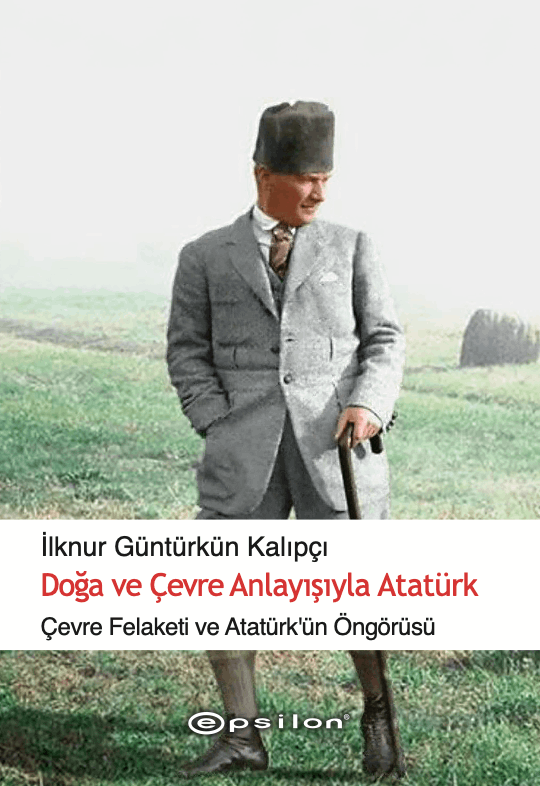 Doğa ve Çevre Anlayışıyla Atatürk - İlknur Güntürkün Kalıpçı, Anı - Mektup - Günlük Türkçe kitap kapağı