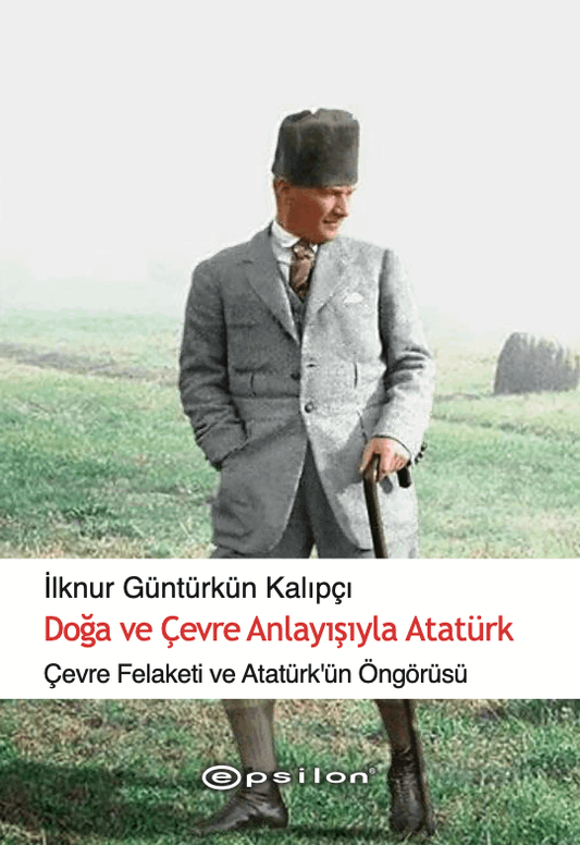 Doğa ve Çevre Anlayışıyla Atatürk - İlknur Güntürkün Kalıpçı, Anı - Mektup - Günlük Türkçe kitap kapağı