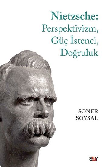 Nietzsche: Perspektivizm, Güç İstenci, Doğruluk - Say Yayınları Kitap
