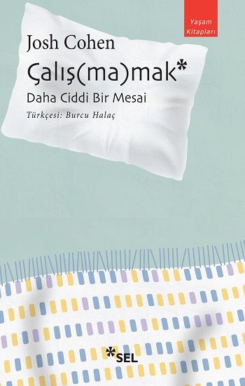 Çalış(ma)mak: Daha Ciddi Bir Mesai - Sel Yayıncılık Kitap