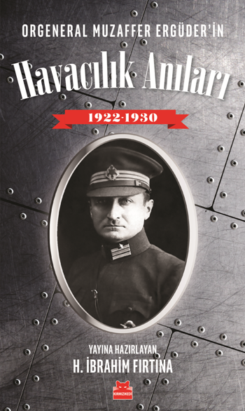 Orgeneral Muzaffer Ergüder'in Havacılık Anıları 1922 - 1930 - Kırmızı Kedi Yayınevi Kitap