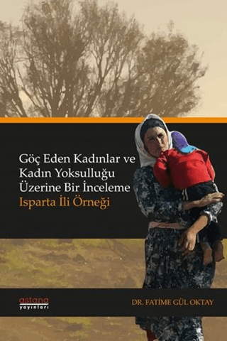 Göç Eden Kadınlar ve Kadın Yoksulluğu Üzerine Bir İnceleme - Astana Yayınları Kitap