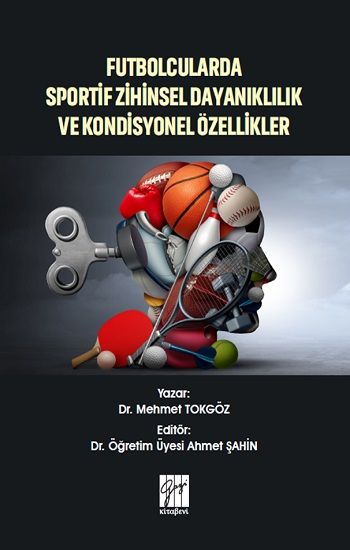 Futbolcularda Sportif Zihinsel Dayanıklılık ve Kondisyonel Özellikler - Gazi Kitabevi Kitap