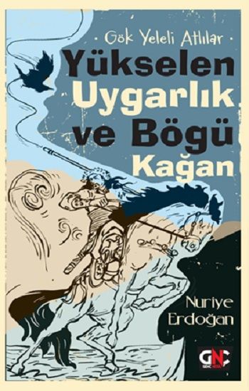 Gök Yeleli Atlılar –  Yükselen Uygarlık ve Bögü Kağan - Nesil Genç Kitap