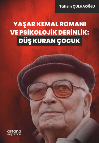 Yaşar Kemal Romanı ve Psikolojik Derinlik: Düş Kuran Çocuk - Astana Yayınları Kitap