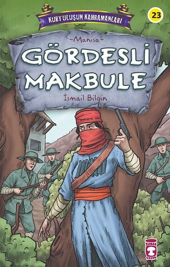 Gördesli Makbule - Kurtuluşun Kahramanları 3 - Timaş Çocuk Kitap