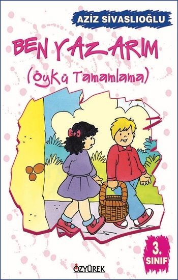 Ben Yazarım 3. Sınıf Öykü Tamamlama Aziz Sivaslıoğlu Türkçe çocuk kitabı kapağı