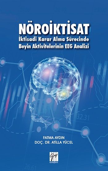 Nöroiktisat - İktisadi Karar Alma Sürecinde Beyin Aktivitelerinin EEG Analizi - Gazi Kitabevi Kitap