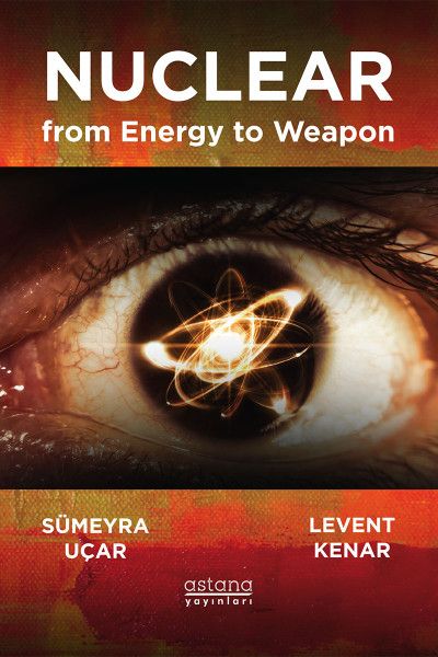 Enerjiden Silaha Nükleer - Nuclear From Energy to Weapon - Astana Yayınları Kitap