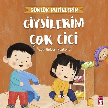 Giysilerim Çok Cici - Günlük Rutinlerim - Timaş Çocuk Kitap