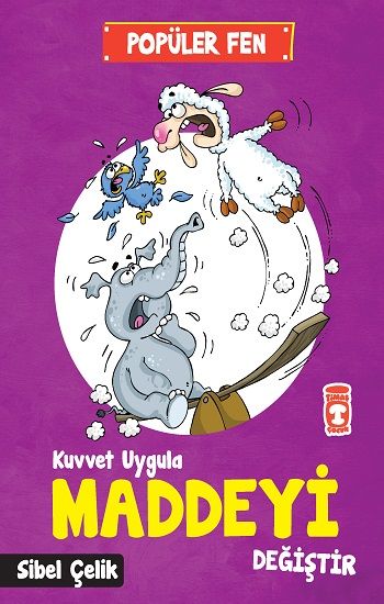 Popüler Fen - Kuvvet Uygula Maddeyi Değiştir - Timaş Çocuk Kitap