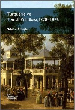 Turquerie ve Temsil Politikası, 1728-1876 - Koç Üniversitesi Yayınları Kitap