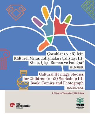 Çocuklar (0-18) İçin Kültürel Miras Çalışmaları Çalıştayı III:  Kitap, Çizgi Roman ve Fotoğraf Bildiriler - VEKAM (Koç Üniversitesi Vehbi Koç Ankara Araştırmaları Uygulama ve Araştırma Merkezi ) Kitap