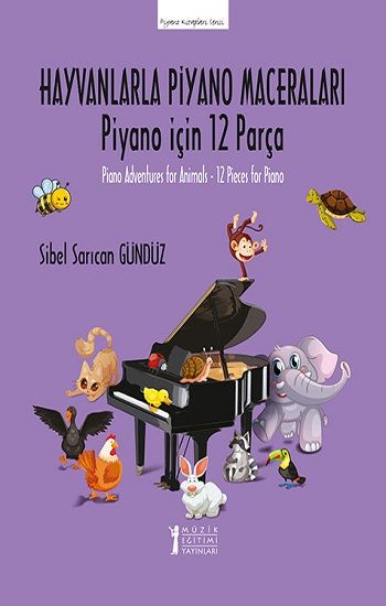 Hayvanlarla Piyano Maceraları -Piyano için 12 Parça - Müzik Eğitimi Yayınları Kitap
