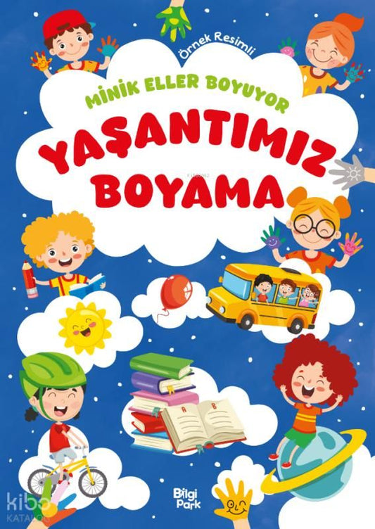 Minik Eller Boyuyor - Yaşantımız Boyama Kitabı (Örnek Resimli) - Bilgi Park Kitap