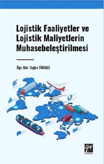 Lojistik Faaliyetler ve Lojistik Maliyetlerin Muhasebeleştirilmesi - Gazi Kitabevi Kitap