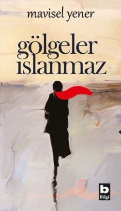 Gölgeler Islanmaz - Mavisel Yener, Türk Edebiyatı Türkçe kitap kapağı