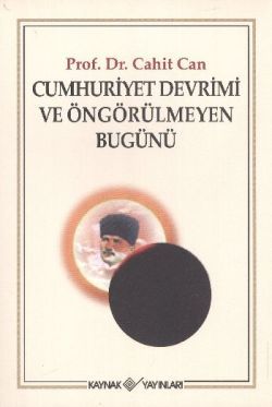 Cumhuriyet Devrimi ve Öngörülmeyen Bugünü - Kaynak Yayınları Kitap