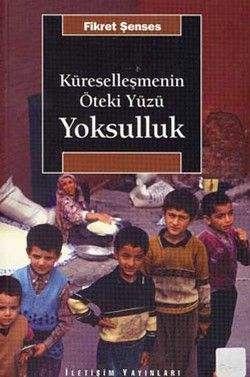 Küreselleşmenin Öteki Yüzü Yoksulluk: Kavramlar, Nedenler, Politikalar ve Temel Eğilimler - İletişim Yayınları Kitap