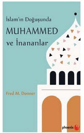 İslam'ın Doğuşunda Muhammed ve İnananlar - Phoenix Yayınevi Kitap