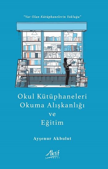 Okul Kütüphaneleri, Okuma Alışkanlığı ve Eğitim - Aktif Yayınevi Kitap