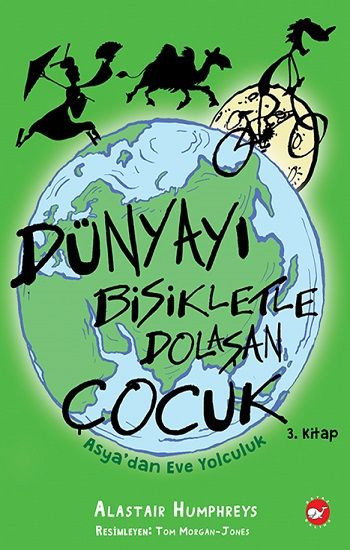 Dünyayı Bisikletle Dolaşan Çocuk 3 - Asya'dan Eve Yolculuk - Beyaz Balina Yayınları Kitap