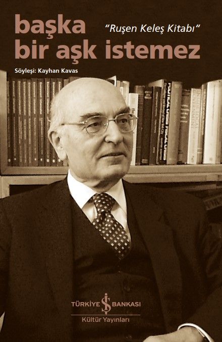 Başka Bir Aşk İstemez – “Ruşen Keleş Kitabı” - İş Bankası Kültür Yayınları Kitap