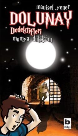 Dolunay Dedektifleri - Mumya Dükkanı - Bilgi Yayınevi Çocuk Kitap