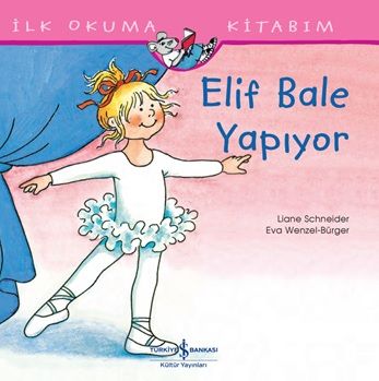 Elif Bale Yapıyor - İlk Okuma Kitabım - İş Bankası Kültür Yayınları Kitap