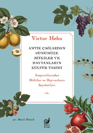 Antik Çağlardan Günümüze Bitkiler ve Hayvanların Kültür Tarihi - Anayurtlarından Bitkiler ve Hayvanların Seyahatleri - Sakin Kitap Kitap