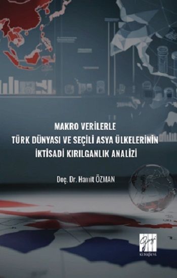 Makro Verilerle Türk Dünyası ve Seçili Asya Ülkelerinin İktisadi Kırılganlık Analizi - Gazi Kitabevi Kitap