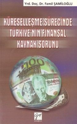 Küreselleşme Sürecinde Türkiye’nin Finansal Kaynak Sorunu - Gazi Kitabevi Kitap