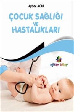 Çocuk Sağlığı ve Hastalıkları - Eğiten Kitap Kitap