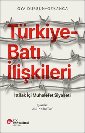 Türkiye-Batı İlişkileri – İttifak İçi Muhalefet Siyaseti - Koç Üniversitesi Yayınları Kitap