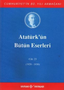 Atatürk'ün Bütün Eserleri Cilt: 23 (1929 - 1930) - Kaynak Yayınları Kitap
